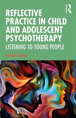 Reflective Practice in Child and Adolescent Psychotherapy (eBook, PDF) - Connor, Jeanine