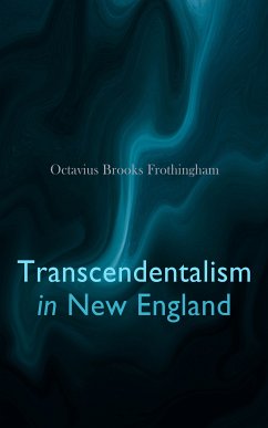 Transcendentalism in New England (eBook, ePUB) - Frothingham, Octavius Brooks