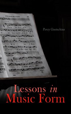 Lessons in Music Form (eBook, ePUB) - Goetschius, Percy