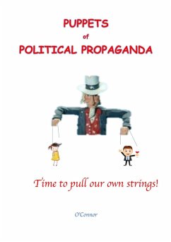 Puppets of Political Propaganda--Time to Pull Our Own Strings (eBook, ePUB) - O'Connor, Bob
