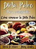 Dieta Paleo Para Principiantes: Cómo Comenzar La Dieta Paleo (eBook, ePUB)