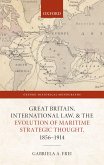 Great Britain, International Law, and the Evolution of Maritime Strategic Thought, 1856-1914 (eBook, PDF)