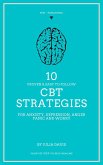 10 Proven and Easy to Follow CBT Strategies for Anxiety, Depression, Anger, Panic and Worry (eBook, ePUB)