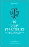 10 Proven and Easy to Follow CBT Strategies for Anxiety, Depression, Anger, Panic and Worry (eBook, ePUB) 10 Proven and Easy to Follow CBT Strategies for Anxiety, Depression, Anger, Panic and Worry (eBook, ePUB)