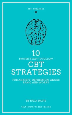 Cover 10 Proven and Easy to Follow CBT Strategies for Anxiety, Depression, Anger, Panic and Worry (eBook, ePUB)