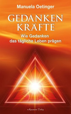 Gedankenkräfte - Wie Gedanken das tägliche Leben prägen (eBook, ePUB) - Oetinger, Manuela