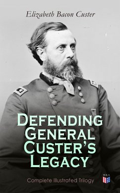 Defending General Custer's Legacy: Complete Illustrated Trilogy (eBook, ePUB) - Custer, Elizabeth Bacon