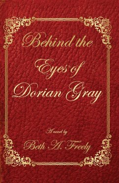 Behind the Eyes of Dorian Gray - Freely, Beth A