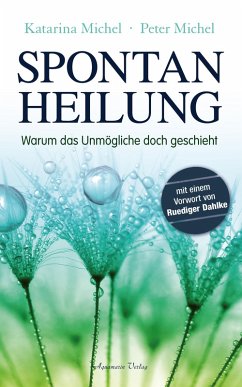 Spontanheilung. Warum das Unmögliche doch geschieht (eBook, ePUB) - Michel, Peter