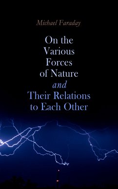 On the various forces of nature and their relations to each other (eBook, ePUB) - Faraday, Michael