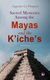 Sacred Mysteries Among the Mayas and the Kʼicheʼs (Illustrated) (eBook, ePUB)