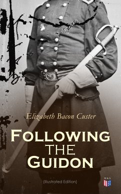 Following the Guidon (Illustrated Edition) (eBook, ePUB) - Custer, Elizabeth Bacon