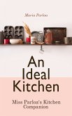 An Ideal Kitchen: Miss Parloa's Kitchen Companion (eBook, ePUB)