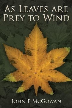 As Leaves are Prey to Wind - McGowan, John F