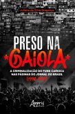 Preso na Gaiola: A Criminalização do Funk Carioca nas Páginas do Jornal do Brasil (1990-1999) (eBook, ePUB)