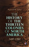 The History of the Thirteen Colonies of North America: 1497-1763 (Illustrated) (eBook, ePUB)
