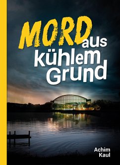 Mord aus kühlem Grund (eBook, ePUB) - Kaul, Achim