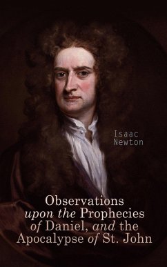 Observations upon the Prophecies of Daniel, and the Apocalypse of St. John (eBook, ePUB) - Newton, Isaac