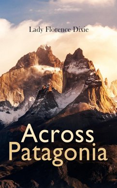 Across Patagonia (eBook, ePUB) - Dixie, Florence