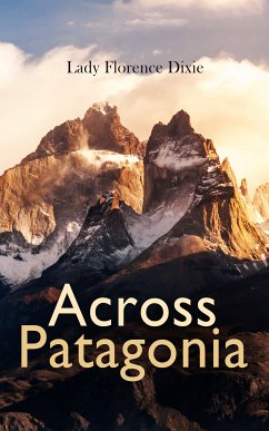 Across Patagonia (eBook, ePUB) - Dixie, Florence