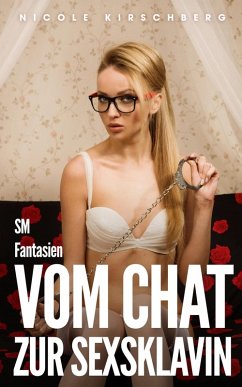 Vom Chat zur Sexsklavin - SM Fantasien (eBook, ePUB) - Kirschberg, Nicole