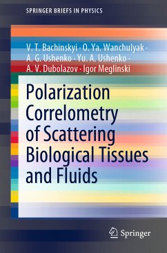 Polarization Correlometry of Scattering Biological Tissues and Fluids (eBook, PDF) - Bachinskyi, V. T.; Wanchulyak, O. Ya.; Ushenko, A. G.; Ushenko, Yu. A.; Dubolazov, A. V.; Meglinski, Igor