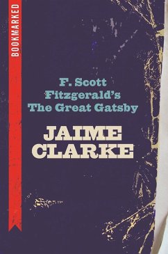 F. Scott Fitzgerald's The Great Gatsby: Bookmarked (eBook, ePUB) - Clarke, Jaime