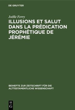 Illusions et salut dans la prédication prophétique de Jérémie (eBook, PDF) - Ferry, Joëlle