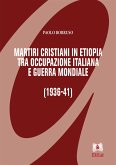 Martiri cristiani in Etiopia tra occupazione italiana e guerra mondiale (eBook, PDF)