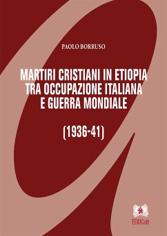 Martiri cristiani in Etiopia tra occupazione italiana e guerra mondiale (eBook, PDF) - Borruso, Paolo