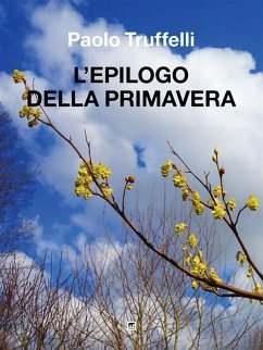 L'epilogo della primavera (eBook, ePUB) - Truffelli, Paolo