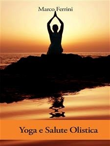 Yoga e salute Olistica (eBook, ePUB) - Ferrini, Marco