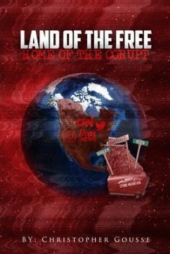 Land of the Free, Home of the Corrupt (eBook, ePUB) - Gousse, Christopher