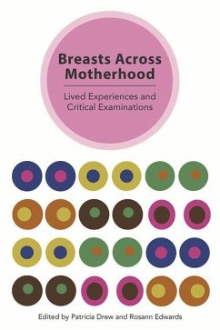 Breasts Across Motherhood: Lived Experiences and Critcal Examinations - Drew, Patricia; Edwards, Rosann