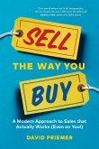 Sell the Way You Buy: A Modern Approach to Sales That Actually Works (Even on You!)