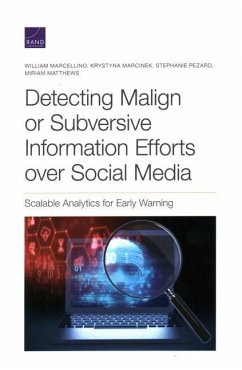 Detecting Malign or Subversive Information Efforts over Social Media: Scalable Analytics for Early Warning - Marcellino, William; Marcinek, Krystyna; Pezard, Stephanie