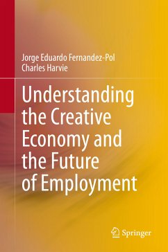 Understanding the Creative Economy and the Future of Employment (eBook, PDF) - Fernandez-Pol, Jorge Eduardo; Harvie, Charles