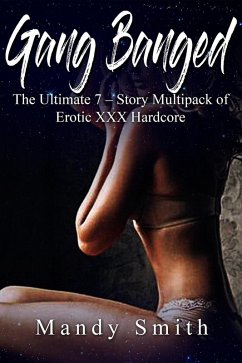 Gang Banged: The Ultimate 7 - Story Multipack of Erotic XXX Hardcore (eBook, ePUB) - Smith, Mandy