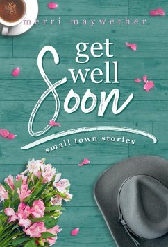 Get Well Soon (Small Town Stories, #2) (eBook, ePUB) - Maywether, Merri