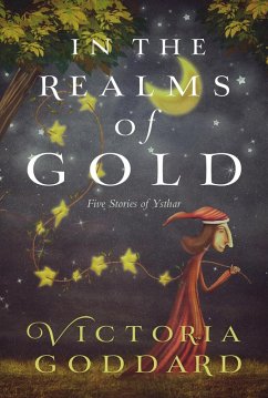 In the Realms of Gold: Five Tales of Ysthar (eBook, ePUB) - Goddard, Victoria