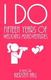 "I Do" Fifteen Years of Wedding Misadventures (eBook, ePUB)