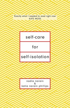 Self-Care for Self-Isolation (eBook, ePUB) - Narain, Nadia; Phillips, Katia Narain
