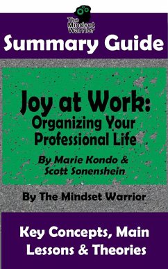 Summary Guide: Joy at Work: Organizing Your Professional Life: By Marie Kondo & Scott Sonenshein   The Mindset Warrior Summary Guide ((Productivity, Organization, Decluttering, Project Management)) (eBook, ePUB) - Warrior, The Mindset