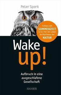 Wake up, Aufbruch in eine ausgeschlafene Gesellschaft - Peter Spork, geb. 1965