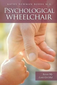 Psychological Wheelchair: Secrets My Little Girl Hid - Borba M. a., Kathy Newman