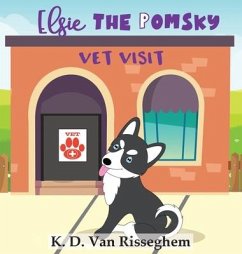 Elsie the Pomsky: Vet Visit - Risseghem, K. D. van