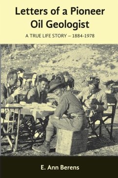 Letters of a Pioneer Oil Geologist: A True Life Story 1884 - 1978 - Berens, E. Ann