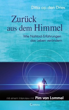 Zurück aus dem Himmel - Wie Nahtod-Erfahrungen das Leben verändern (eBook, ePUB) - Dries, Ditta op den