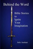 Behind the Word: Bible Stories to Ignite Your Imagination