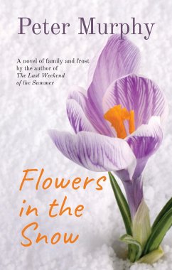 Flowers in the Snow: A Novel of Family and Frost - Murphy, Peter